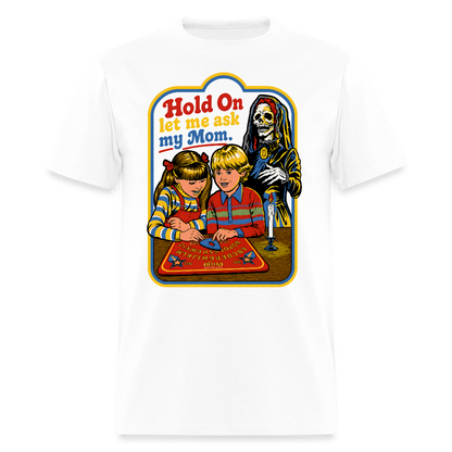 Let Me Ask Mom Shirt - white