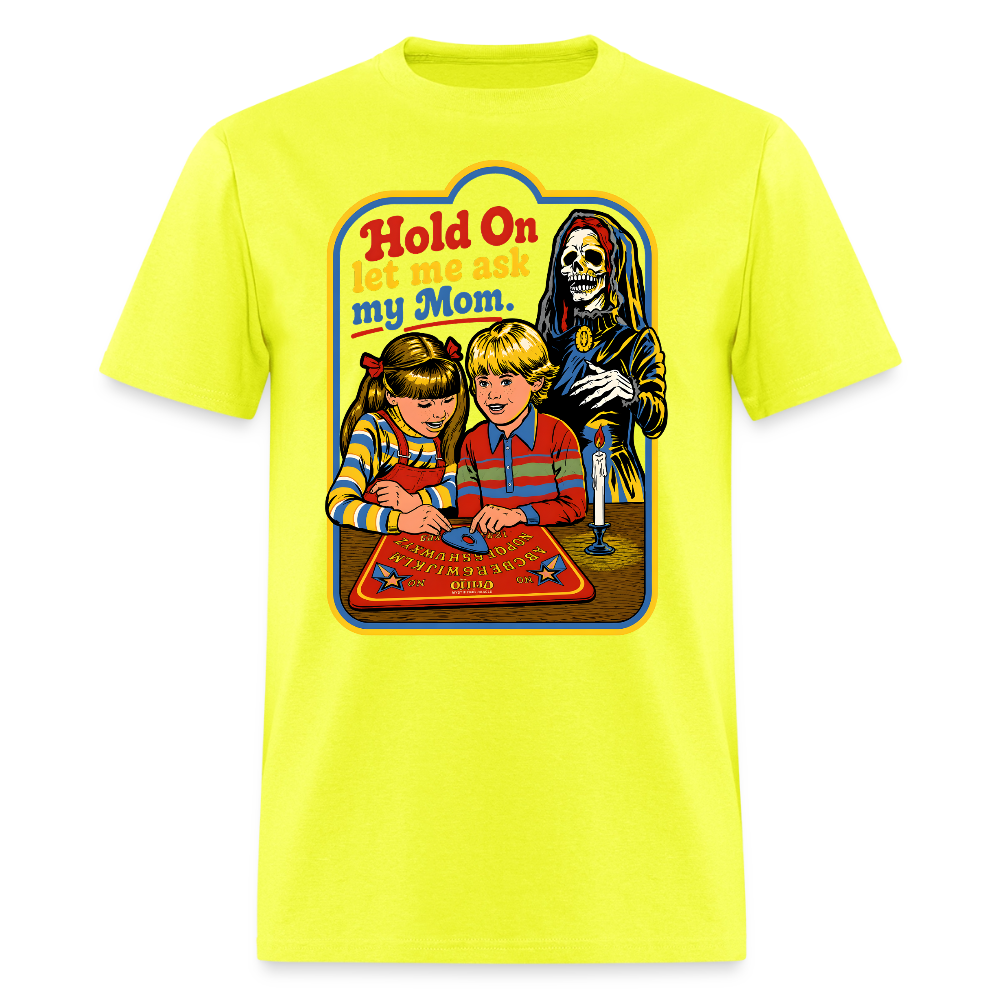 Let Me Ask Mom Shirt - safety green