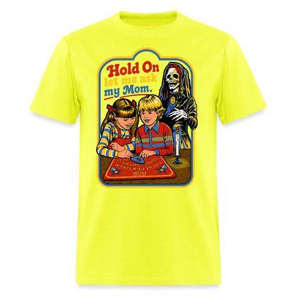 Let Me Ask Mom Shirt - safety green