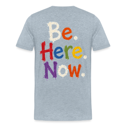 Be. Here. Now.™ Premium Graphic Tee - heather ice blue