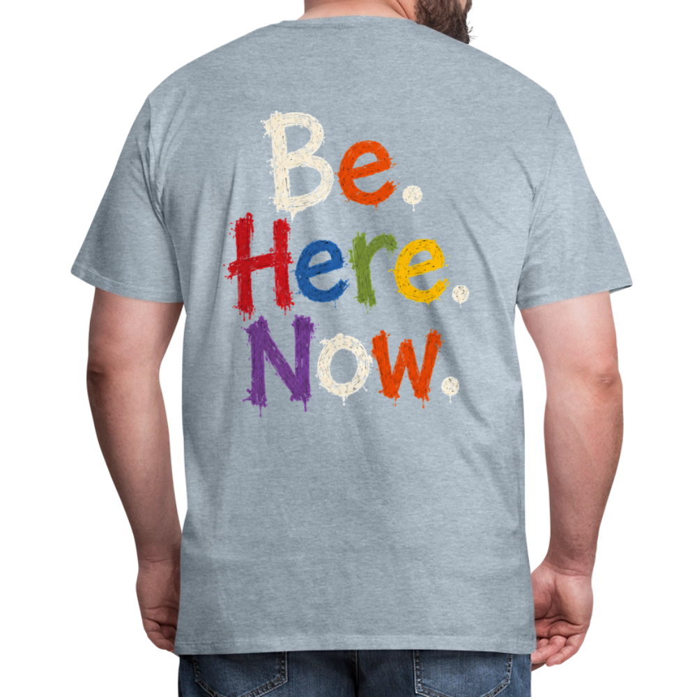 Be. Here. Now.™ Premium Graphic Tee - heather ice blue