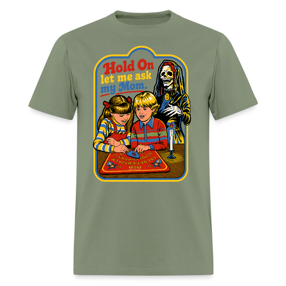 Let Me Ask Mom Shirt - military green